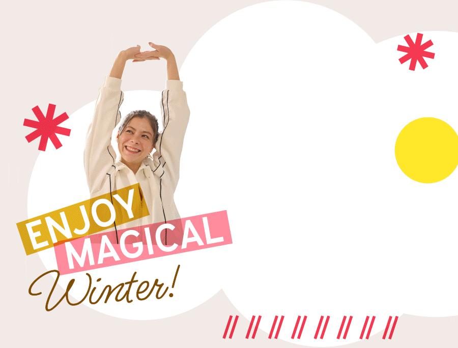 ENJOY MAGICAL Winter!