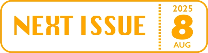 NEXT ISSUE AUG 2025