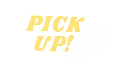 PICK UP! 