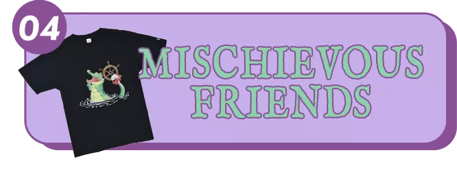 04 MISCHIEVOUS FRIENDS