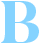 B