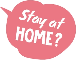 Stay at HOME?