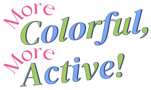 More Colorful, More Active!