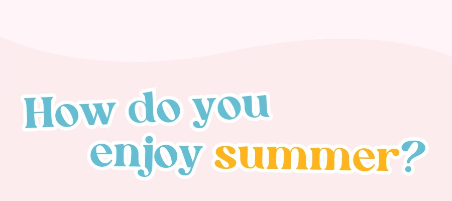 How do you enjoy summer?