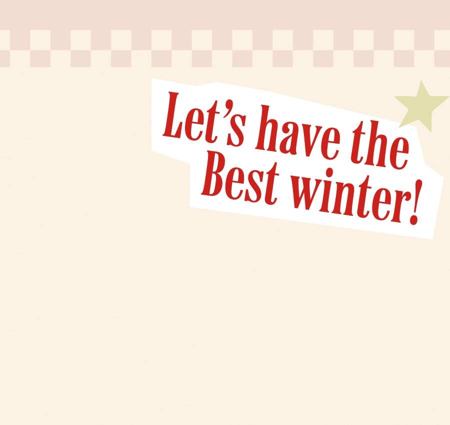 Let’s have the Best winter!