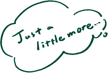 Just a little more…