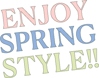 ENJOY SPRING STYLE!!