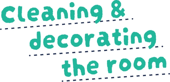 Cleaning & decorating the room